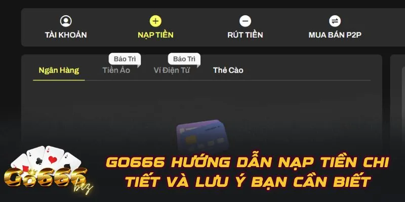 GO666 Hướng Dẫn Nạp Tiền Chi Tiết Và Lưu Ý Bạn Cần Biết
